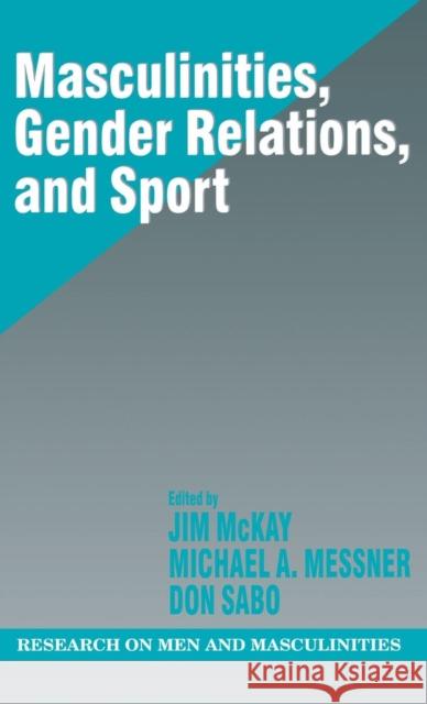 Masculinities, Gender Relations, and Sport Jim McKay Michael A. Messner Donald F. Sabo 9780761912712 SAGE Publications Ltd - książka