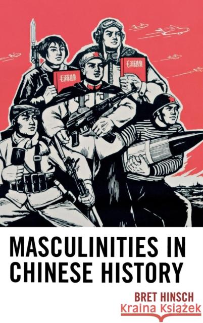 Masculinities in Chinese History Bret Hinsch 9781442222335 Rowman & Littlefield Publishers - książka