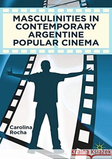 Masculinities in Contemporary Argentine Popular Cinema Carolina Rocha C. Rocha 9781349341177 Palgrave MacMillan - książka