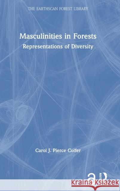 Masculinities in Forests: Representations of Diversity Carol J. Pierce Colfer 9780367403898 Routledge - książka