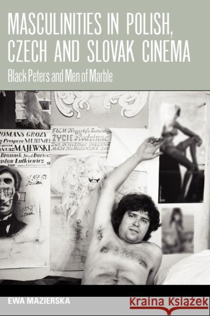 Masculinities in Polish, Czech and Slovak Cinema: Black Peters and Men of Marble Mazierska, Ewa 9781845452391  - książka