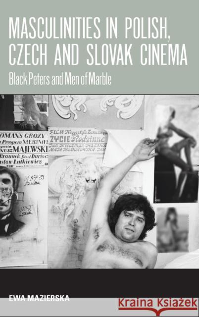 Masculinities in Polish, Czech and Slovak Cinema: Black Peters and Men of Marble Mazierska, Ewa 9781845455408 BERGHAHN BOOKS - książka