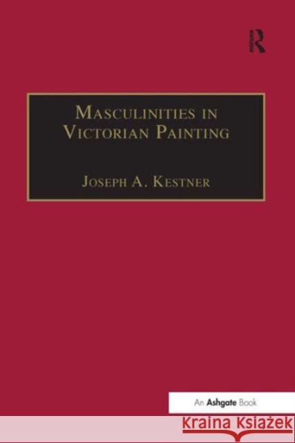 Masculinities in Victorian Painting Joseph A. Kestner 9781859281086 Taylor and Francis - książka