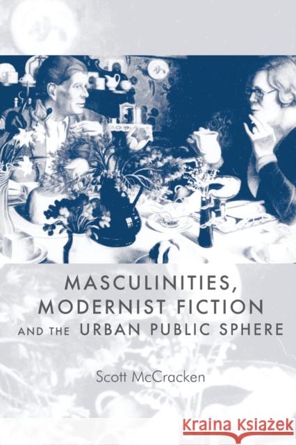 Masculinities, Modernist Fiction and the Urban Public Sphere Scott McCracken 9780719044847 Manchester University Press - książka