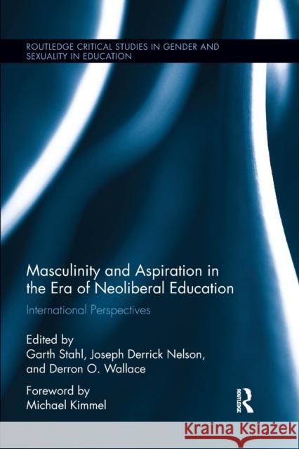 Masculinity and Aspiration in an Era of Neoliberal Education: International Perspectives Garth Stahl Joseph Nelson Derron Wallace 9780367194284 Routledge - książka