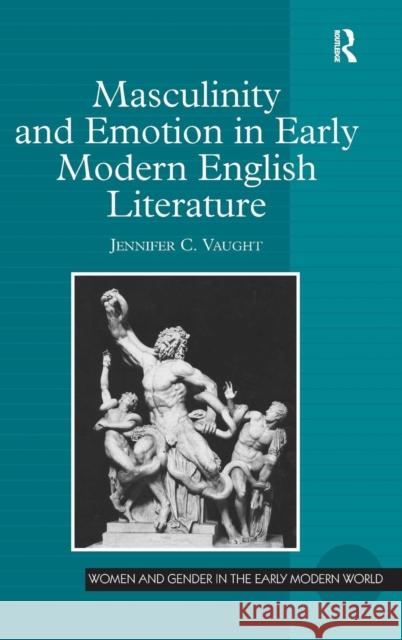 Masculinity and Emotion in Early Modern English Literature  9780754662945 Ashgate Publishing Limited - książka