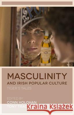 Masculinity and Irish Popular Culture: Tiger's Tales Holohan, Conn 9781137300232 Palgrave MacMillan - książka