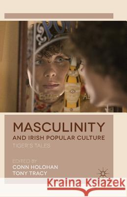 Masculinity and Irish Popular Culture: Tiger's Tales Holohan, Conn 9781349453078 Palgrave Macmillan - książka