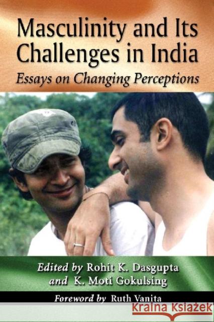 Masculinity and Its Challenges in India: Essays on Changing Perceptions Dasgupta, Rohit K. 9780786472246 McFarland & Company - książka