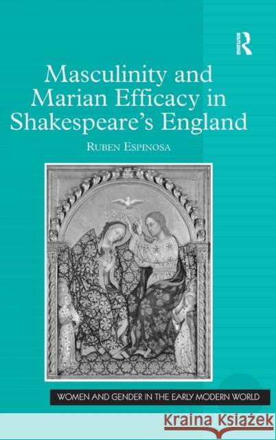 Masculinity and Marian Efficacy in Shakespeare's England  9781409401162 Ashgate Publishing Limited - książka