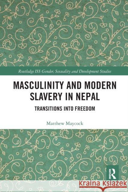 Masculinity and Modern Slavery in Nepal: Transitions Into Freedom Matthew Maycock 9780367663650 Routledge - książka