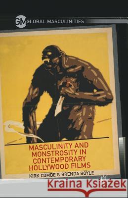 Masculinity and Monstrosity in Contemporary Hollywood Films Kirk Combe Brenda Boyle K. Combe 9781349472048 Palgrave MacMillan - książka