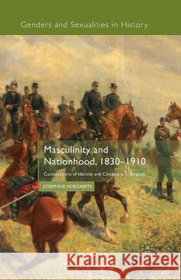 Masculinity and Nationhood, 1830-1910: Constructions of Identity and Citizenship in Belgium Hoegaerts, J. 9781349483174 Palgrave Macmillan - książka