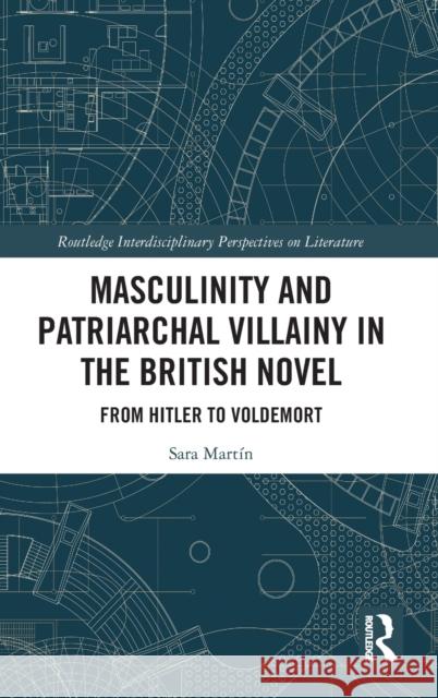 Masculinity and Patriarchal Villainy in the British Novel: From Hitler to Voldemort Sara Martin Alegre 9780367441463 Routledge - książka