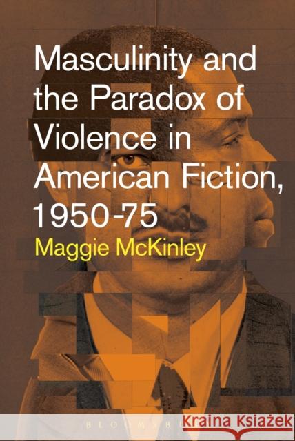 Masculinity and the Paradox of Violence in American Fiction, 1950-75 Maggie McKinley 9781501326479 Bloomsbury Academic - książka