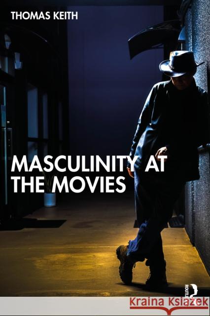 Masculinity at the Movies Thomas Keith 9781032901336 Routledge - książka