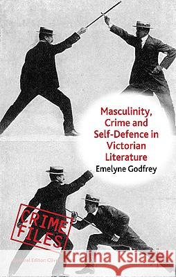 Masculinity, Crime and Self-Defence in Victorian Literature: Duelling with Danger Godfrey, E. 9780230273450 Palgrave MacMillan - książka