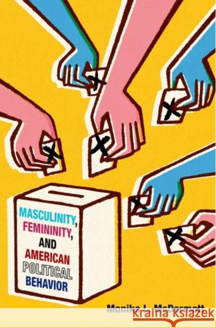 Masculinity, Femininity, and American Political Behavior Monika L. McDermott 9780190462819 Oxford University Press, USA - książka