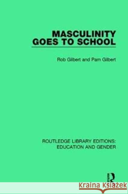 Masculinity Goes to School Rob Gilbert, Pam Gilbert 9781138052482 Taylor and Francis - książka