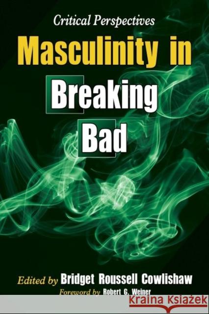 Masculinity in Breaking Bad: Critical Perspectives Bridget R. Cowlishaw 9780786497218 McFarland & Company - książka