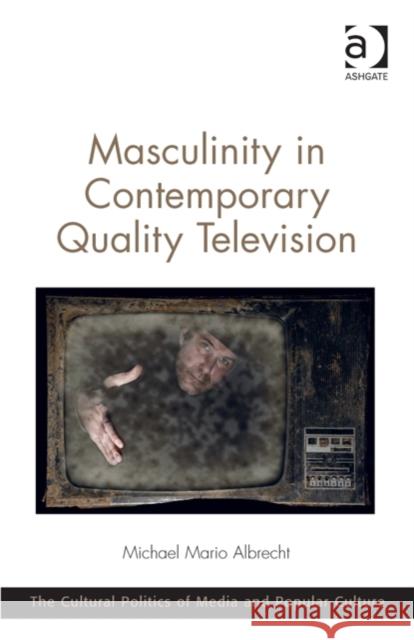 Masculinity in Contemporary Quality Television Dr. Michael Mario Albrecht C. Richard King  9781409469728 Ashgate Publishing Limited - książka