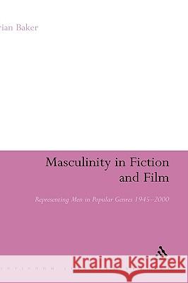 Masculinity in Fiction and Film: Representing Men in Popular Genres, 1945-2000 Baker, Brian 9780826486523  - książka