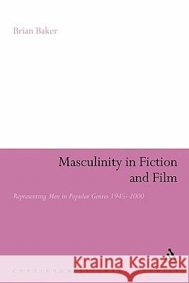 Masculinity in Fiction and Film: Representing Men in Popular Genres, 1945-2000 Baker, Brian 9781847062628  - książka