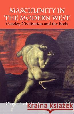 Masculinity in the Modern West: Gender, Civilization and the Body Forth, C. 9781403912404 Palgrave MacMillan - książka