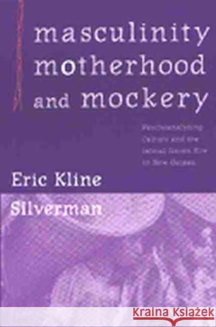 Masculinity, Motherhood, and Mockery: Psychoanalyzing Culture and the Iatmul Naven Rite in New Guinea Silverman, Eric Kline 9780472067572 University of Michigan Press - książka