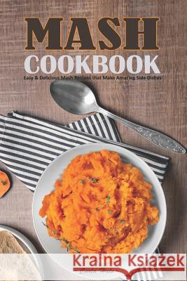 MASH Cookbook: Easy & Delicious MASH Recipes That Make Amazing Side Dishes Carla Hale 9781795176118 Independently Published - książka
