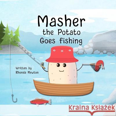 Masher the Potato Goes Fishing Rhonda Newton Angela Gougeon  9781961847002 R&r Publishing, LLC - książka