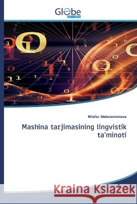 Mashina tarjimasining lingvistik ta'minoti Abduraxmonova, Nilufar 9786200608048 GlobeEdit - książka
