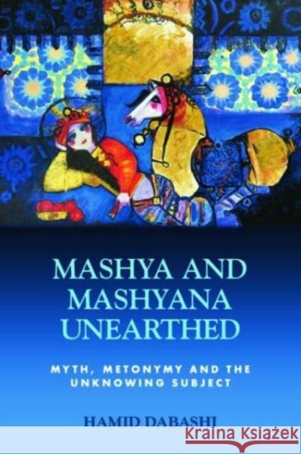 Mashya and Mashyana Unearthed: Myth, Metonymy and the Unknowing Subject Hamid Dabashi 9781399517942 Edinburgh University Press - książka