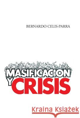 Masificacion y Crisis Bernardo Celis-Parra 9781463359430 Palibrio - książka