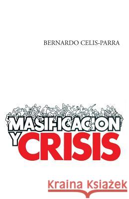 Masificacion y Crisis Bernardo Celis-Parra 9781463359447 Palibrio - książka