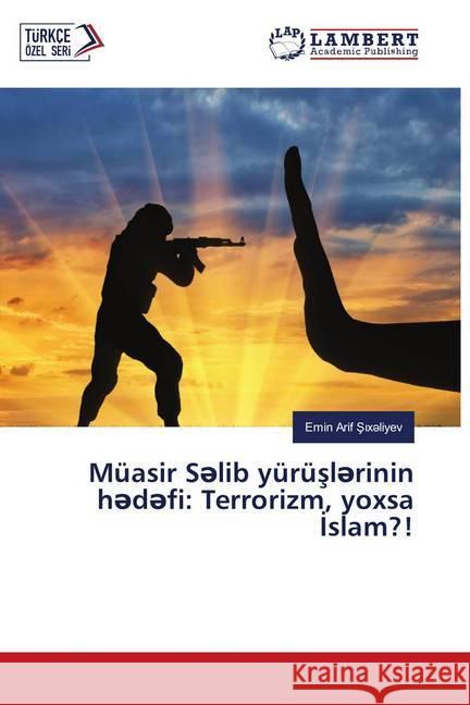 Müasir Selib yürüslerinin hedefi: Terrorizm, yoxsa Islam?! Six liyev, Emin Arif 9786139457236 LAP Lambert Academic Publishing - książka