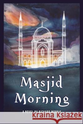 Masjid Morning Richard Morris 9781537233277 Createspace Independent Publishing Platform - książka