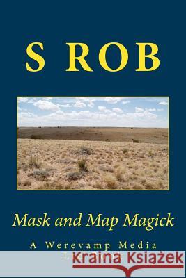 Mask and Map Magick S. Rob 9781729847824 Createspace Independent Publishing Platform - książka