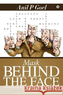 Mask Behind the Face: How Rapid Change Compels Business Transformation Anil P. Goel 9781684664559 Notion Press - książka