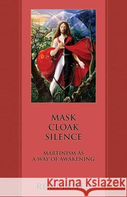 Mask Cloak Silence: Martinism as a Way of Awakening R Boyer 9781947907133 Rose Circle Publications - książka