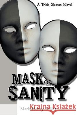 Mask of Sanity: A Tricia Gleason Novel Miller, Mark Henry 9781468557411 Authorhouse - książka