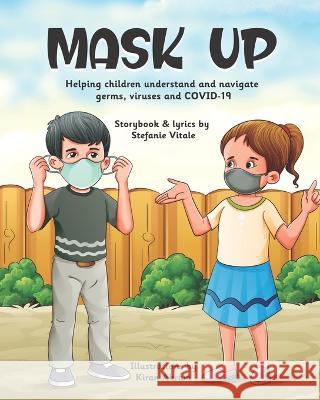 Mask Up: Helping children understand and navigate germs, viruses and COVID-19 Kiran Akram Stefanie Vitale  9798840557334 Independently Published - książka