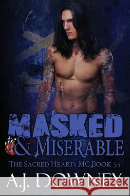 Masked & Miserable: The Sacred Hearts MC Book 3.5 A. J. Downey 9780692367131 Second Circle Press - książka