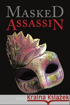 Masked Assassin Ashley Christensen 9781543454079 Xlibris - książka