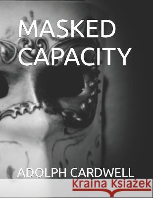 Masked Capacity Adolph Cardwell 9798358754744 Independently Published - książka