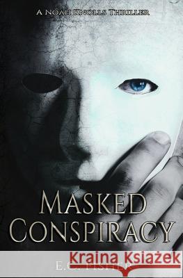 Masked Conspiracy (A Noah Knolls Thriller) Fisher, E. C. 9781793076496 Independently Published - książka