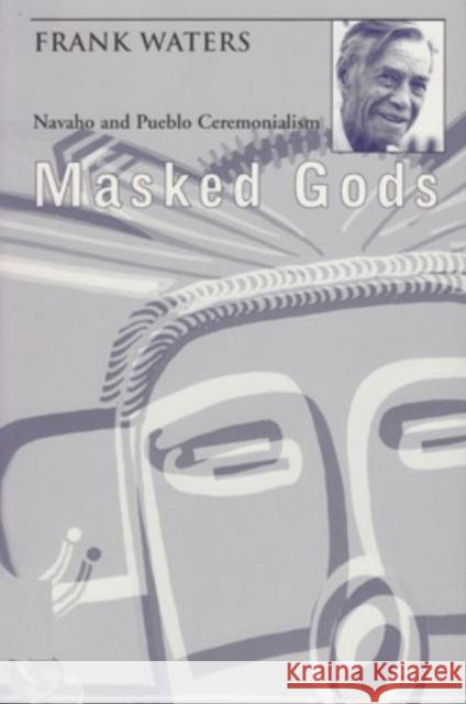 Masked Gods: Navaho & Pueblo Ceremonialism Frank Waters 9780804006415 Swallow Press - książka