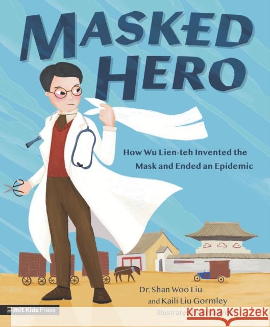 Masked Hero: How Wu Lien-teh Invented the Mask That Ended an Epidemic  9781529515510 Walker Books Ltd - książka