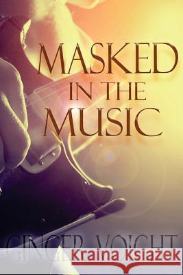 Masked in the Music Ginger Voight 9781537757889 Createspace Independent Publishing Platform - książka