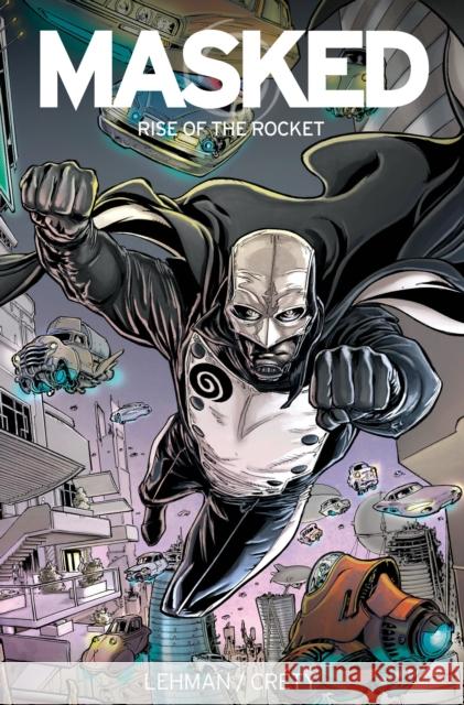 Masked: Rise of the Rocket Serge Lehman Stephane Crety Stephane Crety 9781782761099 Titan Comics - książka